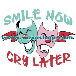 Smile now cry later