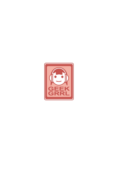 Geek GRRL Geek GRRL