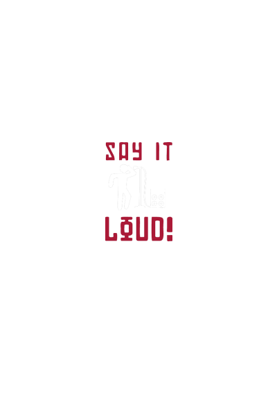 Say It Loud Say It Loud