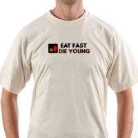  Eat fast-Die young
