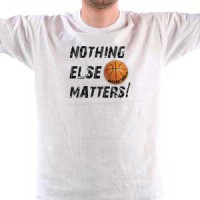 BASKETBALL. NOTHING ELSE MATTERS. majica