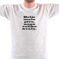Bolje malo pivo nego veliko hvala majica