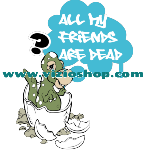 All my friends are dead