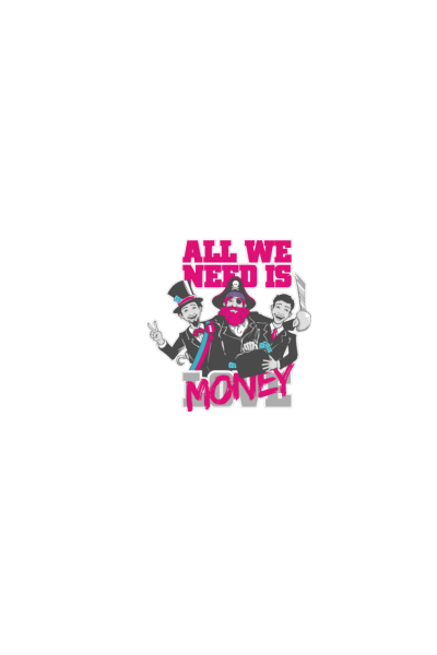 All we need is money