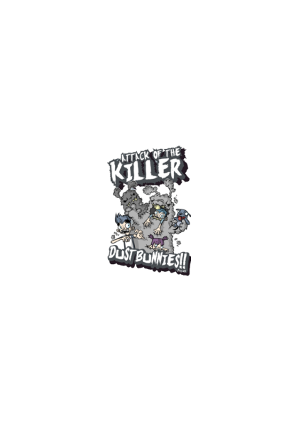 Attack of the killer Dust bunnies
