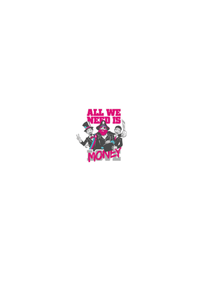 All we need is money