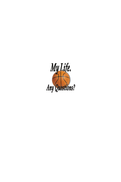 BASKETBALL. My life. Any questions?