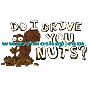 Do I drive you nuts?