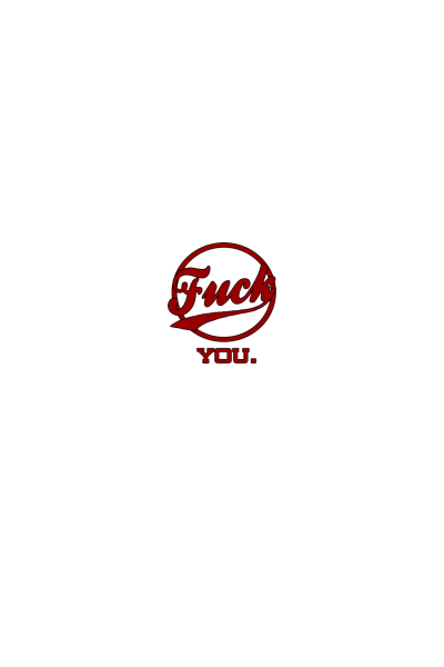 Fuck You.