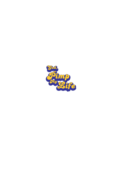God pimp my life