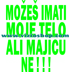 Možeš imati moje telo ali majicu ne