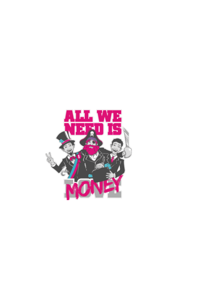 All we need is money
