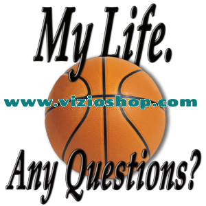 BASKETBALL. My life. Any questions?