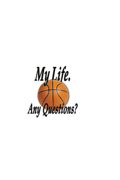 BASKETBALL. My life. Any questions?