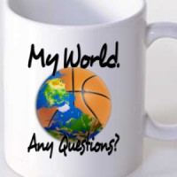  BASKETBALL. My world. Any questions?