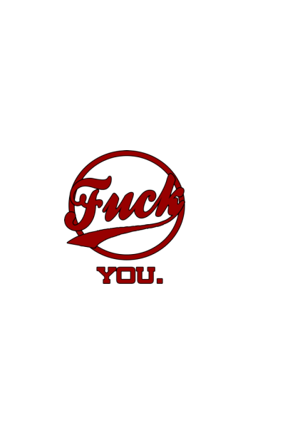 Fuck You.