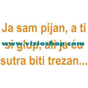 Ja sam pijan...