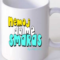 Šolja Nemoj da me smaras