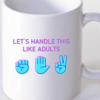 Mug Let's handle this like adults